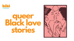 Queer Black Love Stories