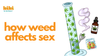 How Weed Affects Sex