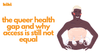 The Queer Health Gap and Why Access is Still Not Equal