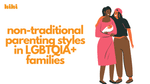 Non-traditional Parenting Styles in LGBTQIA+ Families