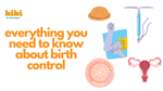 Everything You Need To Know About Birth Control