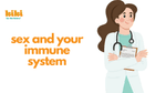 Sex and Your Immune System