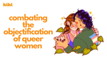 Combating The Objectification of Queer Women
