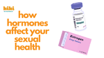 How Hormones Affect Your Sexual Health