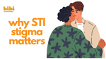 Why STI Stigma Matters